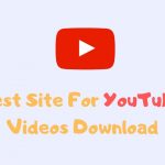 How To Best Site For YouTube Videos Download