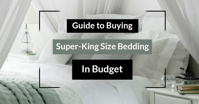 Guide to Buying Super-King Size Bedding in Budget