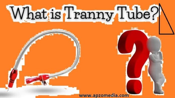 Tranny Tube