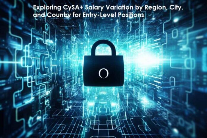 Exploring CySA+ Salary Variation by Region, City, and Country for Entry-Level Positions